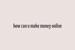 how can u make money online