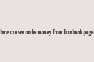 how can we make money from facebook page