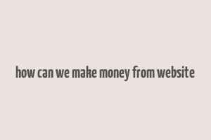 how can we make money from website