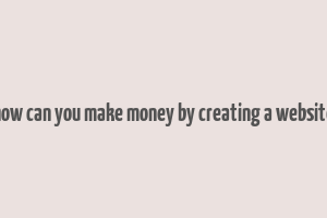 how can you make money by creating a website