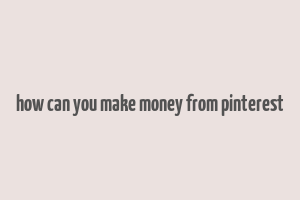 how can you make money from pinterest