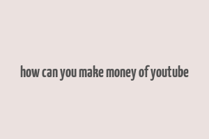 how can you make money of youtube