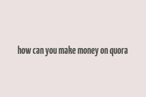 how can you make money on quora