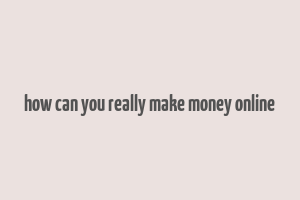 how can you really make money online