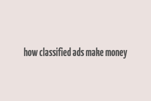 how classified ads make money