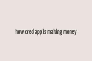 how cred app is making money