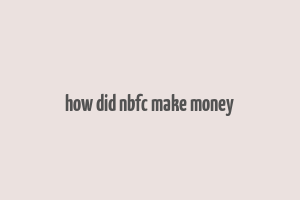 how did nbfc make money