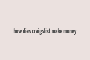 how dies craigslist make money