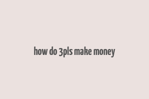 how do 3pls make money