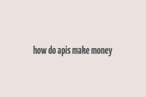 how do apis make money