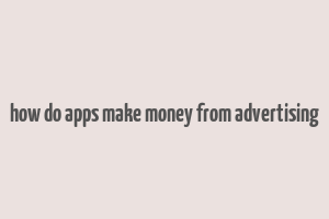 how do apps make money from advertising