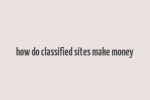 how do classified sites make money