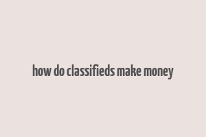 how do classifieds make money