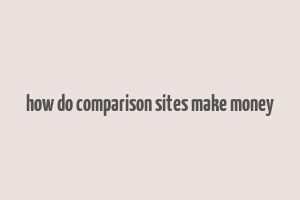 how do comparison sites make money