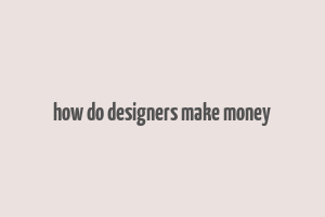 how do designers make money