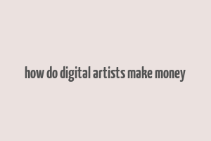 how do digital artists make money