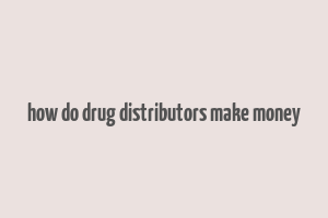 how do drug distributors make money