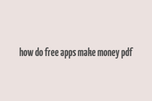 how do free apps make money pdf