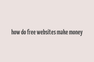 how do free websites make money