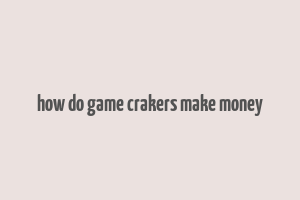 how do game crakers make money