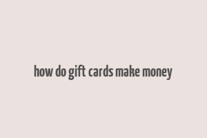 how do gift cards make money