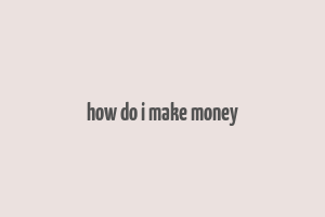 how do i make money