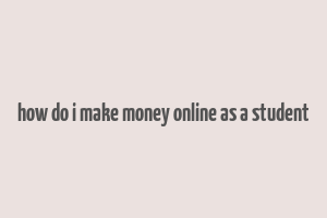 how do i make money online as a student