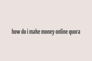 how do i make money online quora