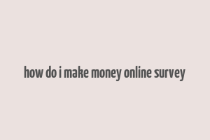 how do i make money online survey