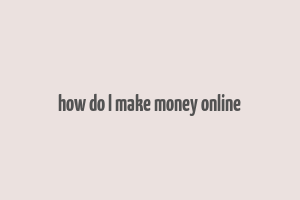 how do l make money online