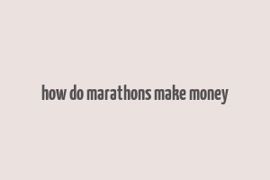 how do marathons make money