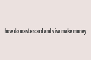 how do mastercard and visa make money