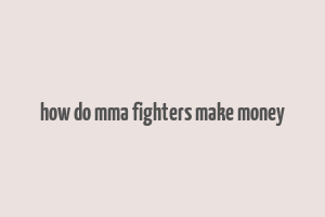 how do mma fighters make money