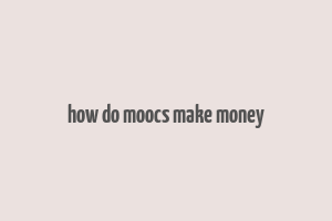 how do moocs make money