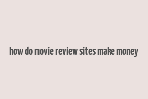 how do movie review sites make money