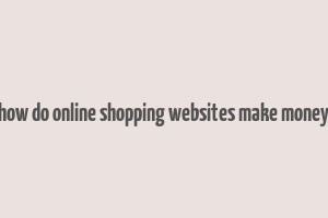 how do online shopping websites make money