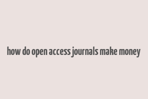 how do open access journals make money