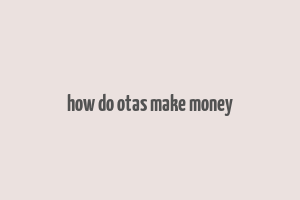 how do otas make money