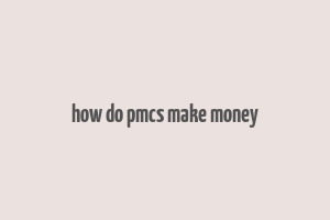 how do pmcs make money