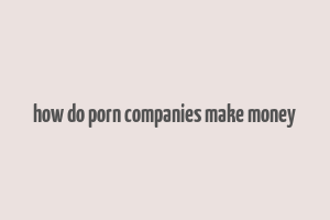 how do porn companies make money