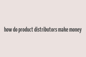 how do product distributors make money