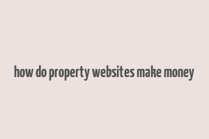 how do property websites make money