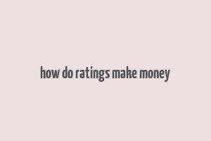 how do ratings make money