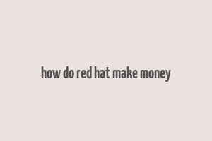 how do red hat make money