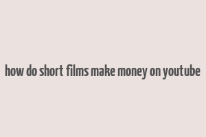 how do short films make money on youtube