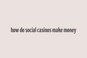 how do social casinos make money