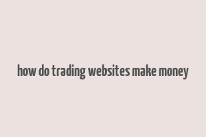 how do trading websites make money