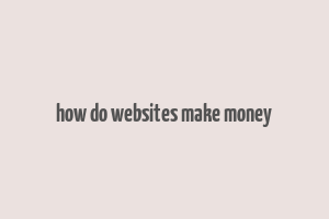 how do websites make money