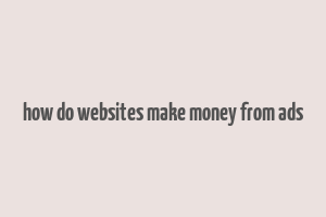 how do websites make money from ads