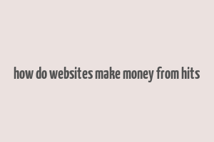 how do websites make money from hits